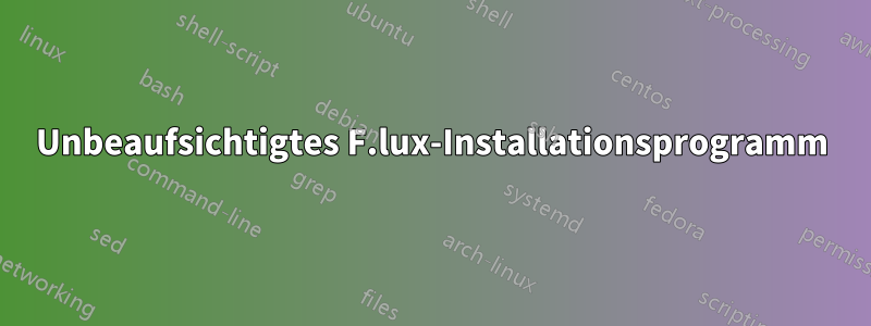 Unbeaufsichtigtes F.lux-Installationsprogramm