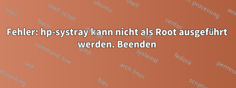 Fehler: hp-systray kann nicht als Root ausgeführt werden. Beenden