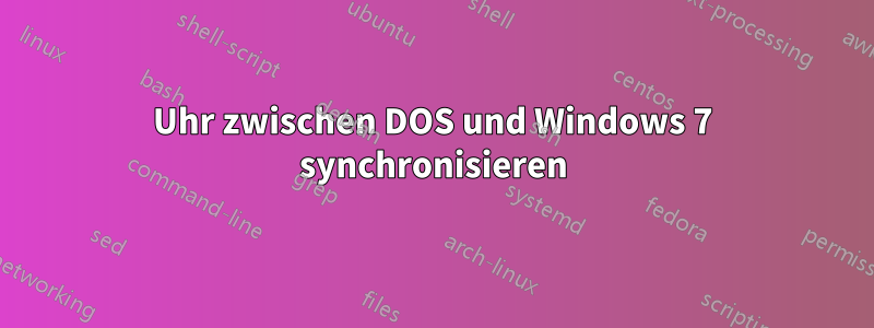 Uhr zwischen DOS und Windows 7 synchronisieren