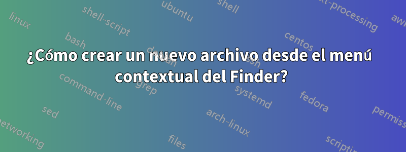 ¿Cómo crear un nuevo archivo desde el menú contextual del Finder?