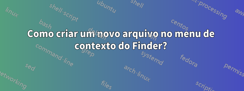 Como criar um novo arquivo no menu de contexto do Finder?