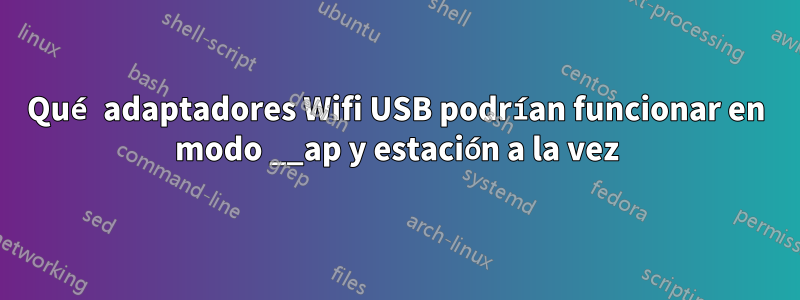 Qué adaptadores Wifi USB podrían funcionar en modo __ap y estación a la vez