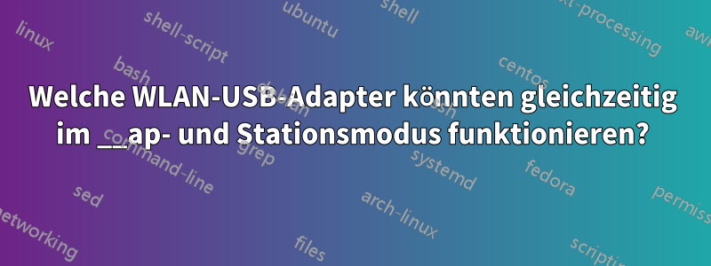 Welche WLAN-USB-Adapter könnten gleichzeitig im __ap- und Stationsmodus funktionieren?