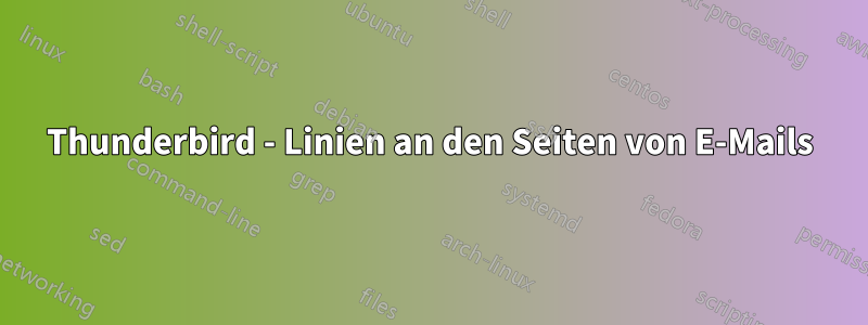 Thunderbird - Linien an den Seiten von E-Mails