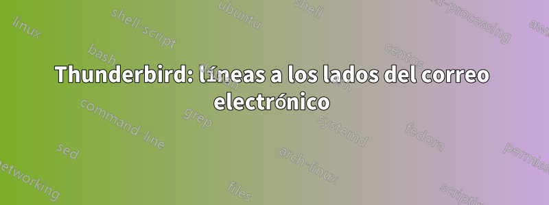 Thunderbird: líneas a los lados del correo electrónico