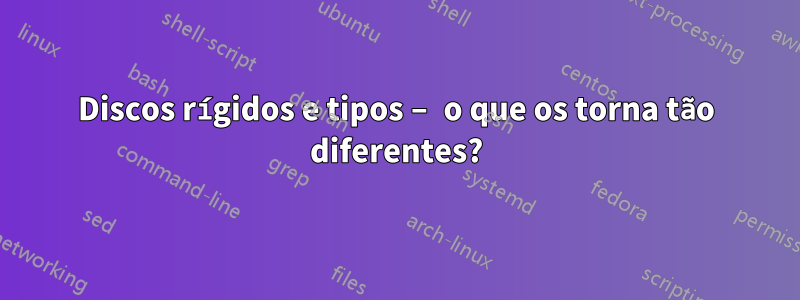 Discos rígidos e tipos – o que os torna tão diferentes?