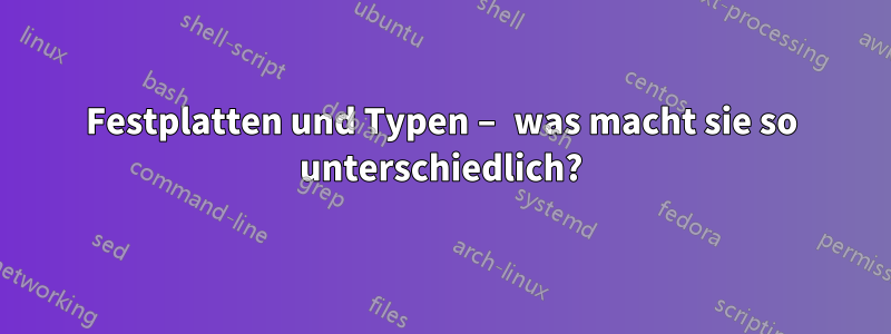 Festplatten und Typen – was macht sie so unterschiedlich?