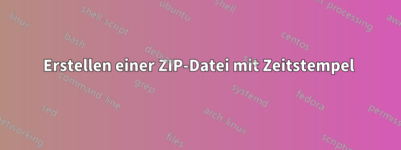 Erstellen einer ZIP-Datei mit Zeitstempel