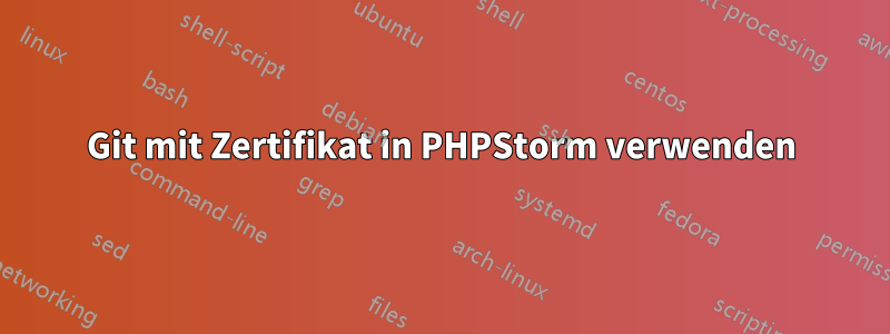 Git mit Zertifikat in PHPStorm verwenden