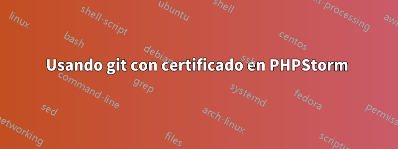 Usando git con certificado en PHPStorm