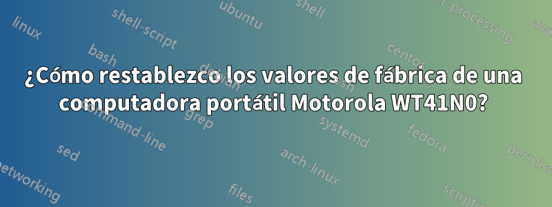 ¿Cómo restablezco los valores de fábrica de una computadora portátil Motorola WT41N0?