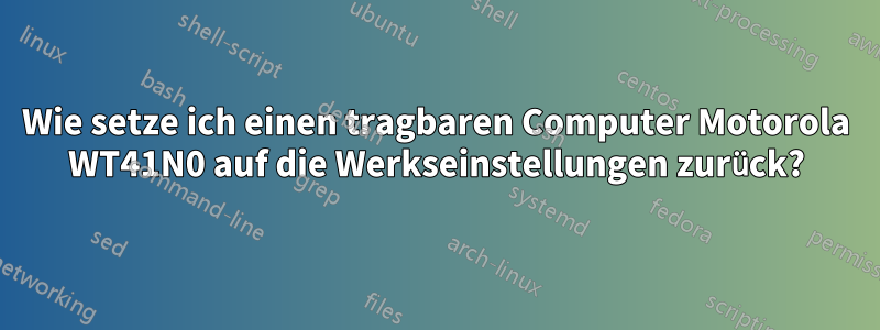 Wie setze ich einen tragbaren Computer Motorola WT41N0 auf die Werkseinstellungen zurück?