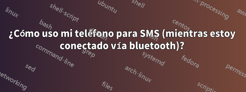 ¿Cómo uso mi teléfono para SMS (mientras estoy conectado vía bluetooth)?