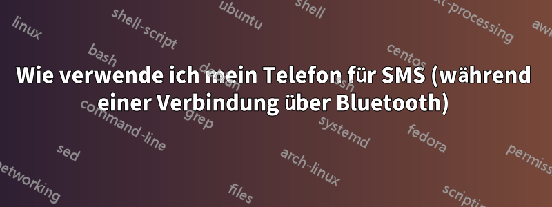 Wie verwende ich mein Telefon für SMS (während einer Verbindung über Bluetooth)