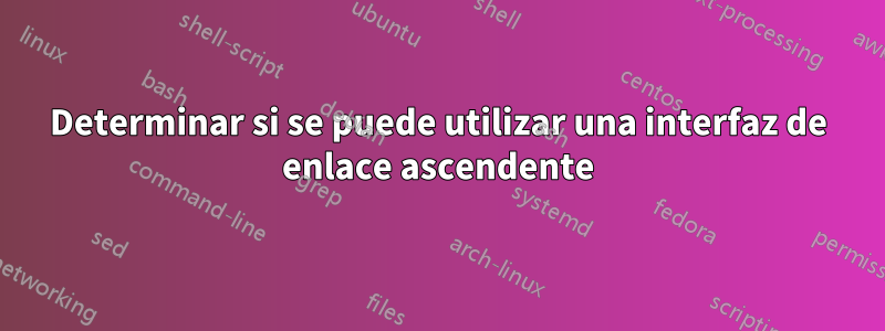 Determinar si se puede utilizar una interfaz de enlace ascendente