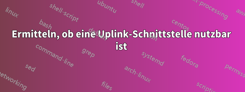 Ermitteln, ob eine Uplink-Schnittstelle nutzbar ist