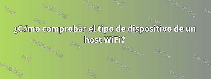 ¿Cómo comprobar el tipo de dispositivo de un host WiFi?