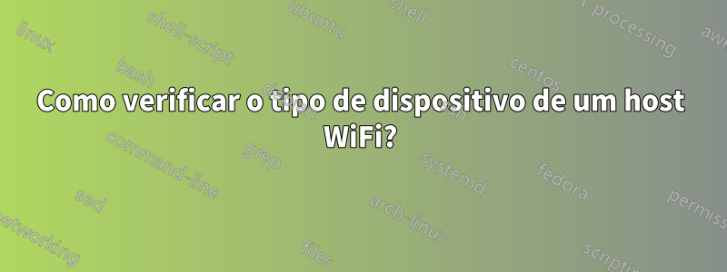 Como verificar o tipo de dispositivo de um host WiFi?