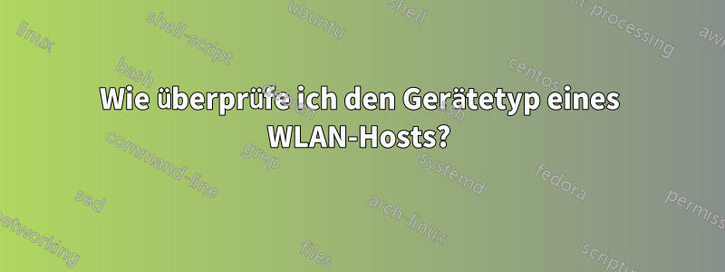 Wie überprüfe ich den Gerätetyp eines WLAN-Hosts?