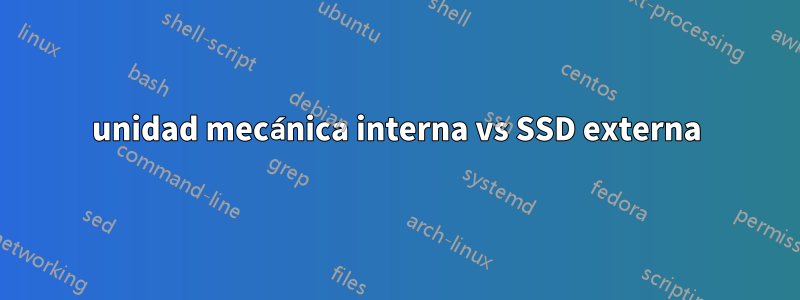 unidad mecánica interna vs SSD externa