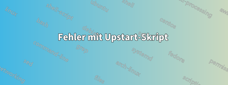 Fehler mit Upstart-Skript