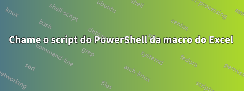 Chame o script do PowerShell da macro do Excel