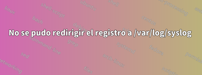 No se pudo redirigir el registro a /var/log/syslog