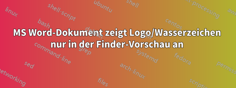 MS Word-Dokument zeigt Logo/Wasserzeichen nur in der Finder-Vorschau an