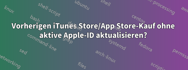 Vorherigen iTunes Store/App Store-Kauf ohne aktive Apple-ID aktualisieren?