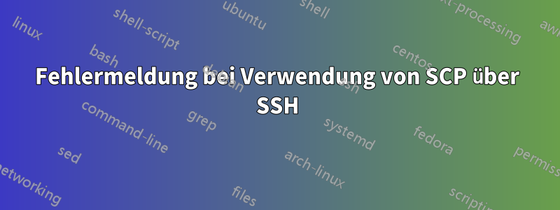 Fehlermeldung bei Verwendung von SCP über SSH