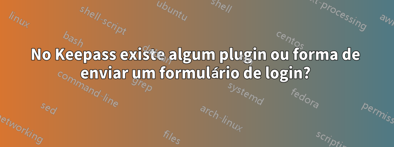 No Keepass existe algum plugin ou forma de enviar um formulário de login?