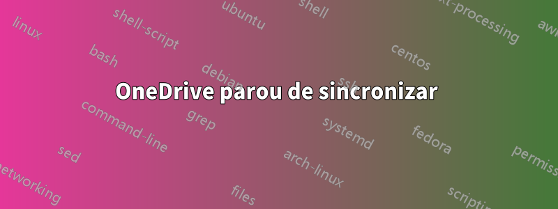 OneDrive parou de sincronizar