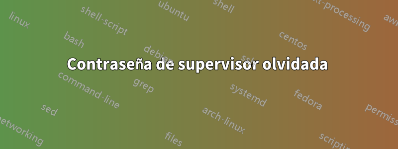 Contraseña de supervisor olvidada