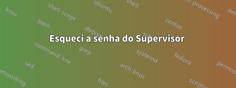 Esqueci a senha do Supervisor