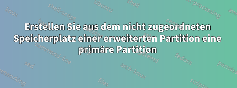 Erstellen Sie aus dem nicht zugeordneten Speicherplatz einer erweiterten Partition eine primäre Partition