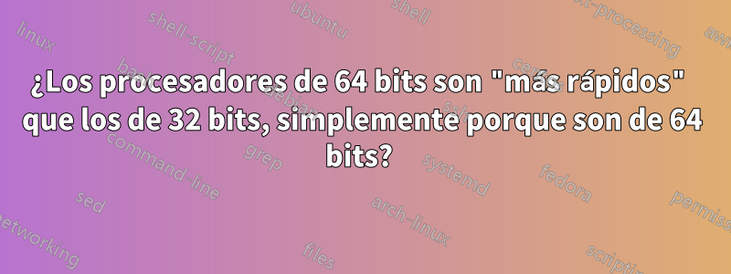 ¿Los procesadores de 64 bits son "más rápidos" que los de 32 bits, simplemente porque son de 64 bits? 