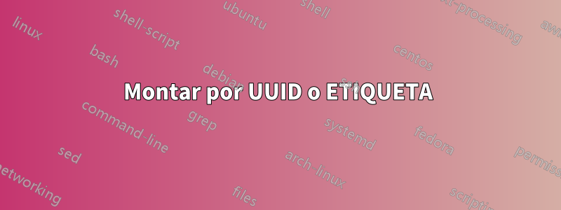 Montar por UUID o ETIQUETA