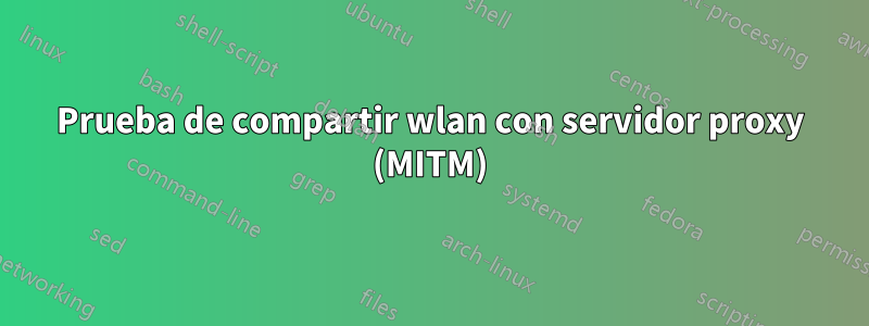 Prueba de compartir wlan con servidor proxy (MITM)