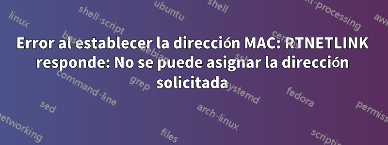 Error al establecer la dirección MAC: RTNETLINK responde: No se puede asignar la dirección solicitada