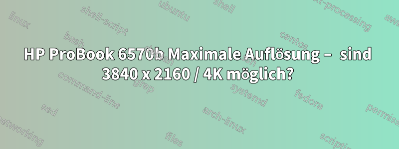 HP ProBook 6570b Maximale Auflösung – sind 3840 x 2160 / 4K möglich?