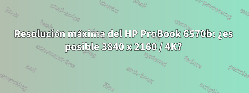 Resolución máxima del HP ProBook 6570b: ¿es posible 3840 x 2160 / 4K?