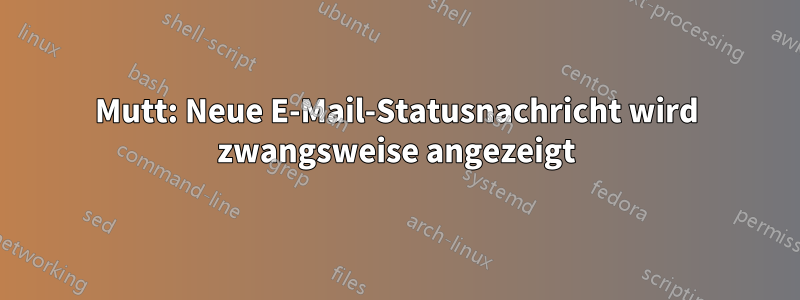 Mutt: Neue E-Mail-Statusnachricht wird zwangsweise angezeigt