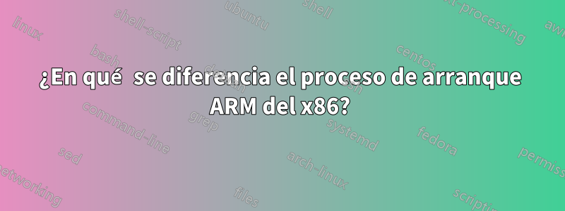 ¿En qué se diferencia el proceso de arranque ARM del x86?