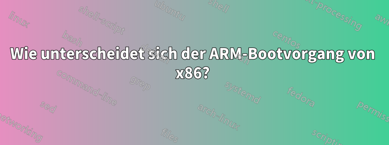 Wie unterscheidet sich der ARM-Bootvorgang von x86?