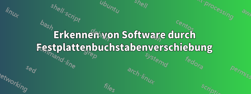 Erkennen von Software durch Festplattenbuchstabenverschiebung