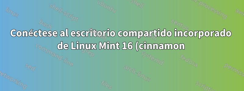 Conéctese al escritorio compartido incorporado de Linux Mint 16 (cinnamon) desde Windows 7