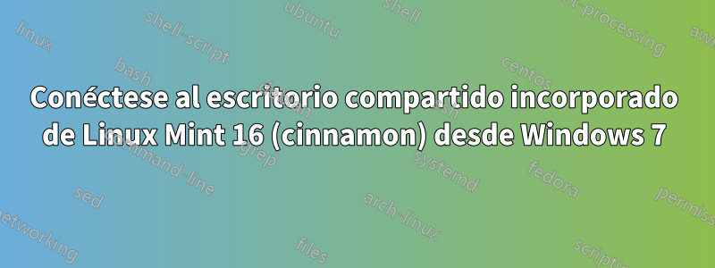 Conéctese al escritorio compartido incorporado de Linux Mint 16 (cinnamon) desde Windows 7