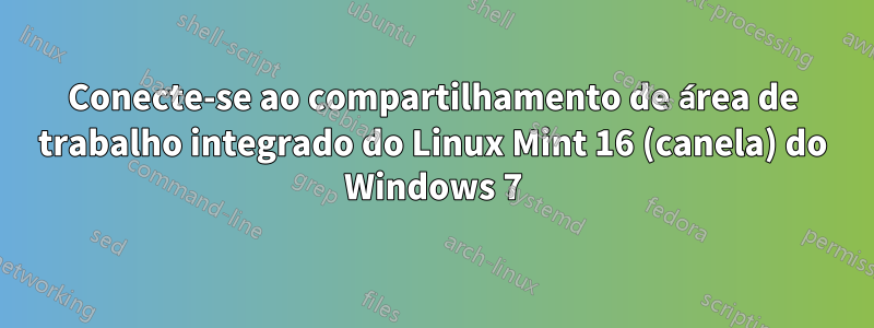 Conecte-se ao compartilhamento de área de trabalho integrado do Linux Mint 16 (canela) do Windows 7