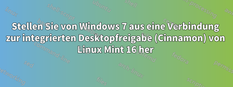 Stellen Sie von Windows 7 aus eine Verbindung zur integrierten Desktopfreigabe (Cinnamon) von Linux Mint 16 her