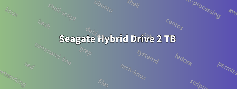 Seagate Hybrid Drive 2 TB